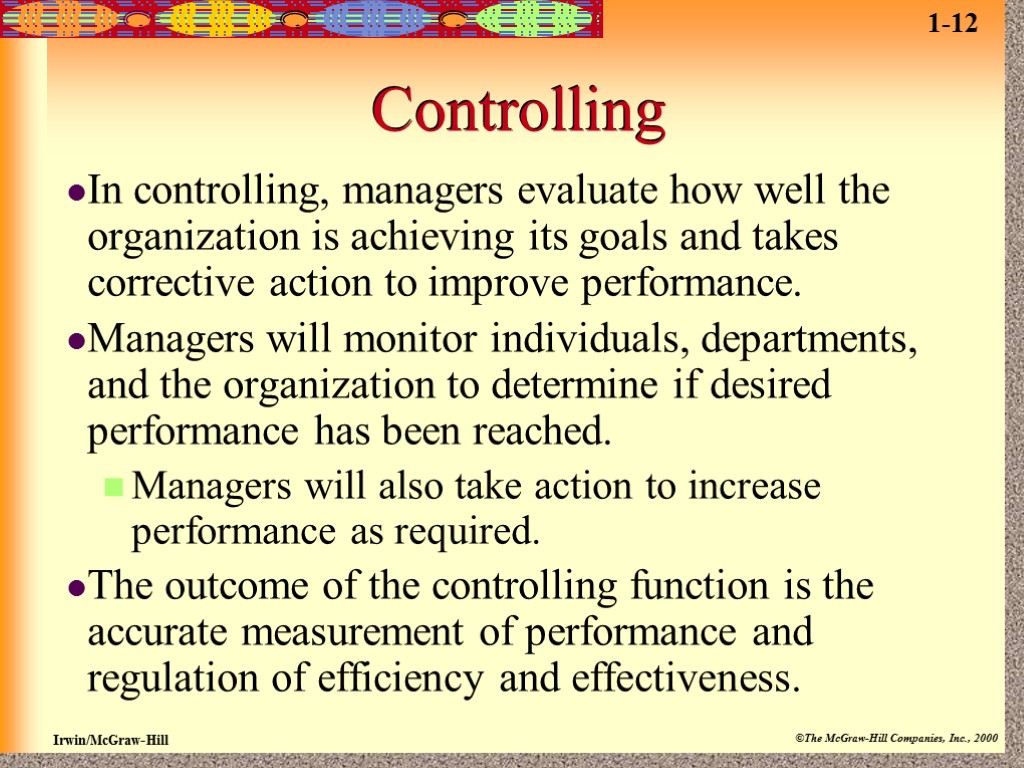 Controlling In controlling, managers evaluate how well the organization is achieving its goals and